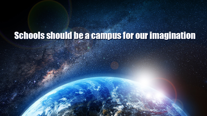 Schools Should be a Campus for Our Imagination